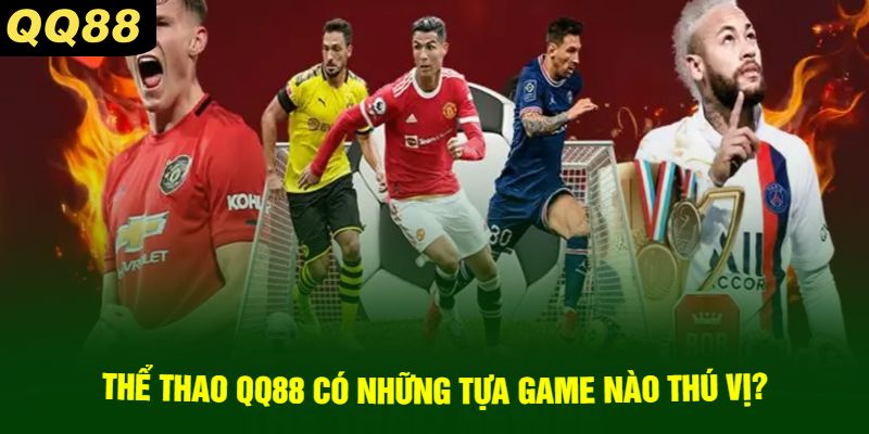 Thể Thao QQ88 Có Những Tựa Game Nào Thú Vị?
