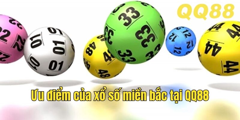 Ưu điểm của xổ số miền bắc tại QQ88